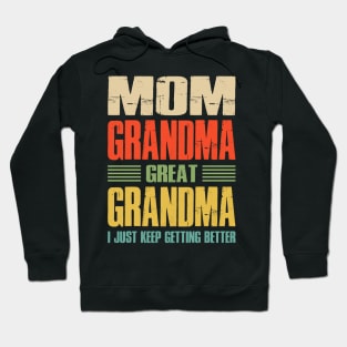 Mom Grandma Great Grandma I Just Keep Getting Better Hoodie